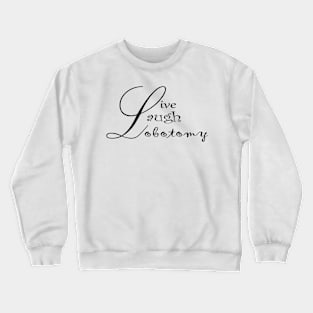 Live Laugh Lobotomy Crewneck Sweatshirt